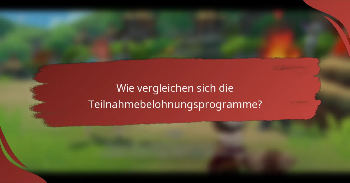 Wie vergleichen sich die Teilnahmebelohnungsprogramme?